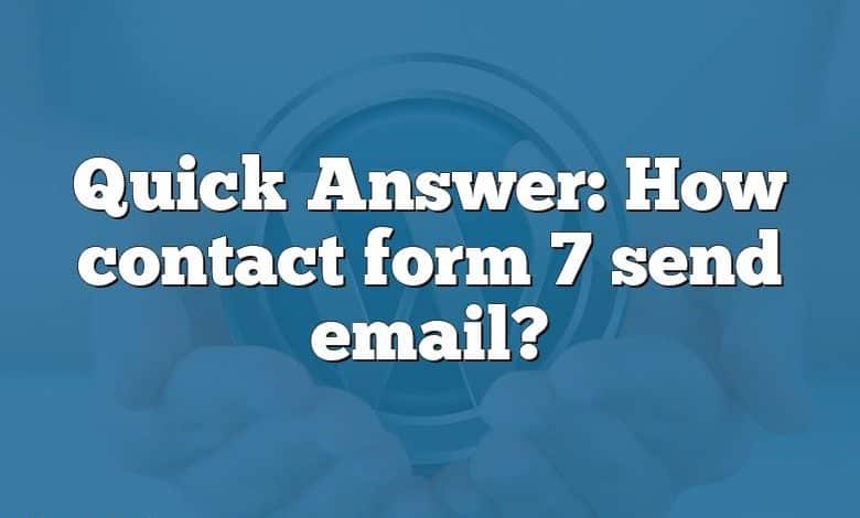 Quick Answer: How contact form 7 send email?