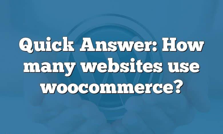 Quick Answer: How many websites use woocommerce?