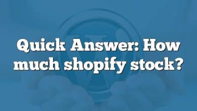 Quick Answer: How much shopify stock?