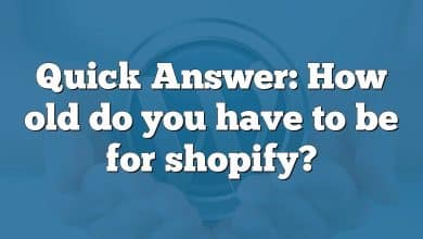 Quick Answer: How old do you have to be for shopify?