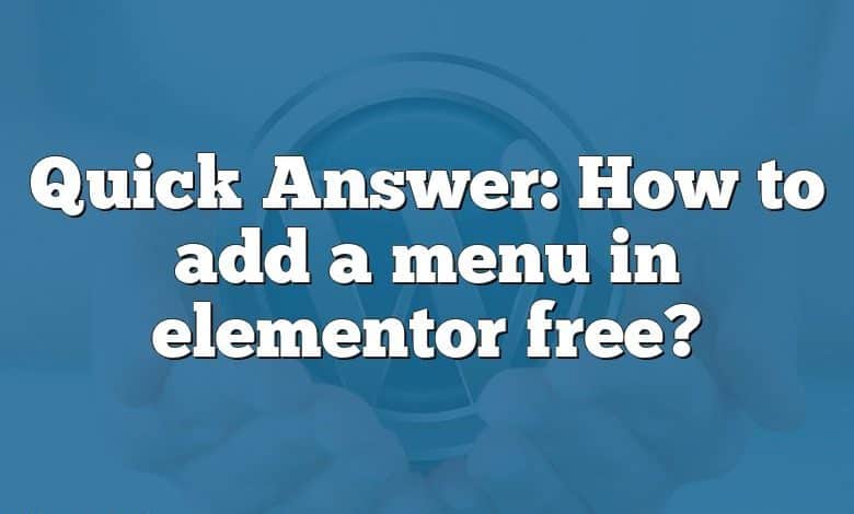 Quick Answer: How to add a menu in elementor free?