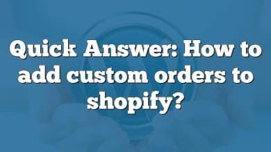 Quick Answer: How to add custom orders to shopify?