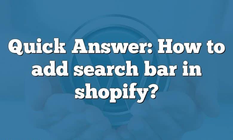 Quick Answer: How to add search bar in shopify?