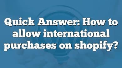 Quick Answer: How to allow international purchases on shopify?