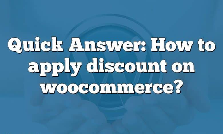 Quick Answer: How to apply discount on woocommerce?