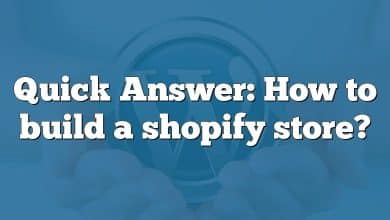 Quick Answer: How to build a shopify store?