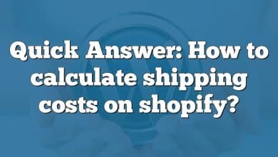 Quick Answer: How to calculate shipping costs on shopify?