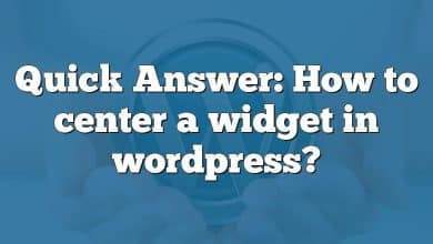 Quick Answer: How to center a widget in wordpress?
