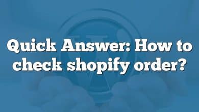 Quick Answer: How to check shopify order?