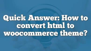 Quick Answer: How to convert html to woocommerce theme?