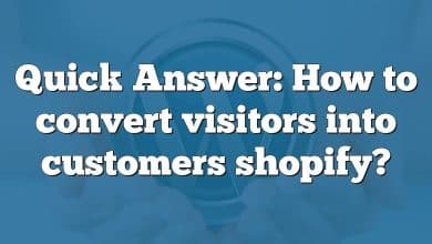 Quick Answer: How to convert visitors into customers shopify?