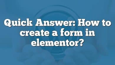 Quick Answer: How to create a form in elementor?