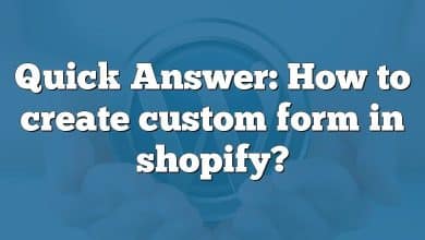 Quick Answer: How to create custom form in shopify?