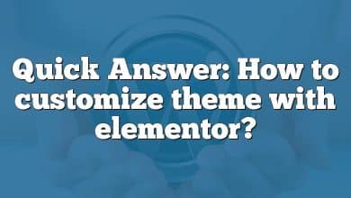 Quick Answer: How to customize theme with elementor?