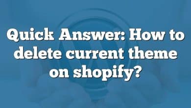 Quick Answer: How to delete current theme on shopify?