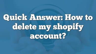 Quick Answer: How to delete my shopify account?