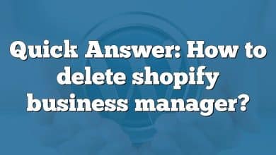 Quick Answer: How to delete shopify business manager?