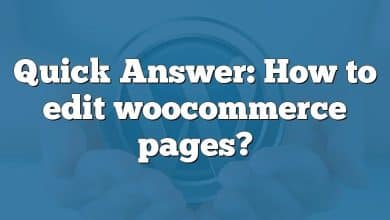 Quick Answer: How to edit woocommerce pages?