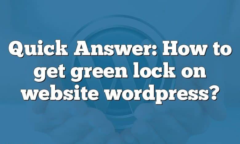 Quick Answer: How to get green lock on website wordpress?