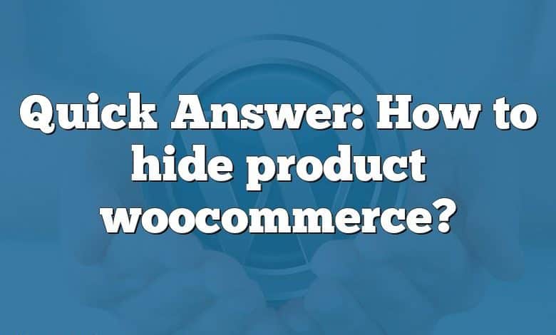 Quick Answer: How to hide product woocommerce?