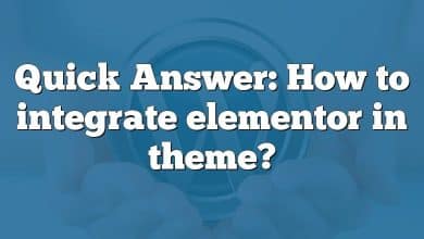 Quick Answer: How to integrate elementor in theme?