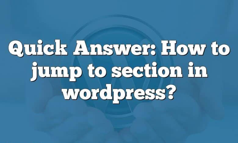 Quick Answer: How to jump to section in wordpress?