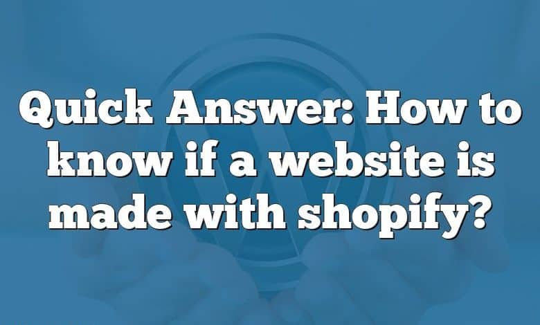 Quick Answer: How to know if a website is made with shopify?