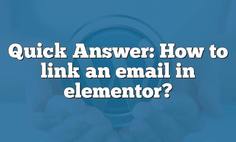 Quick Answer: How to link an email in elementor?