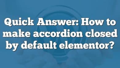 Quick Answer: How to make accordion closed by default elementor?