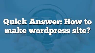 Quick Answer: How to make wordpress site?