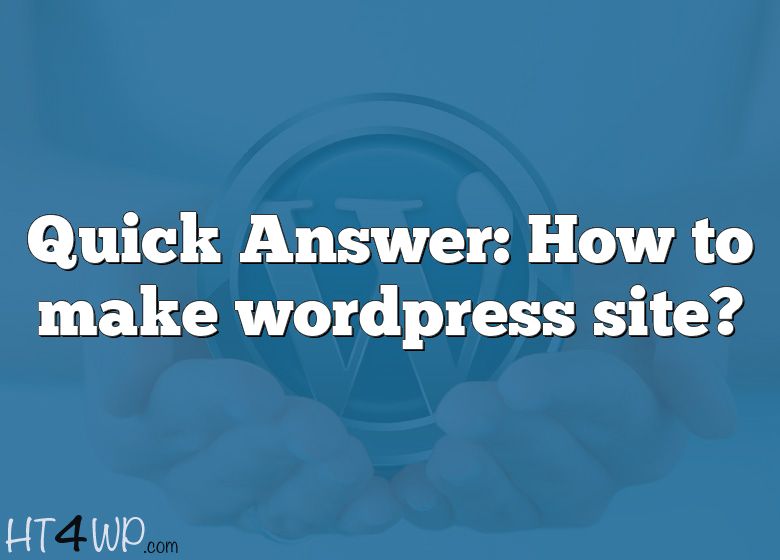 quick-answer-how-to-make-wordpress-site