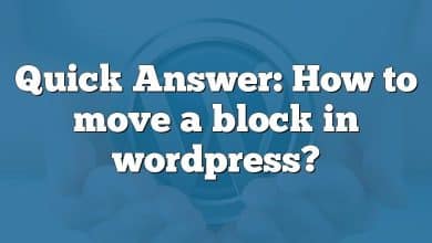 Quick Answer: How to move a block in wordpress?