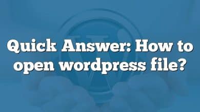 Quick Answer: How to open wordpress file?
