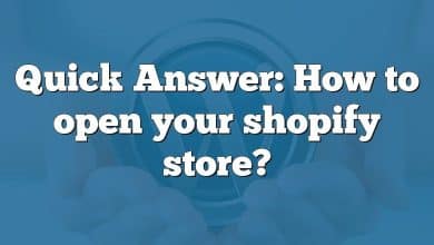 Quick Answer: How to open your shopify store?