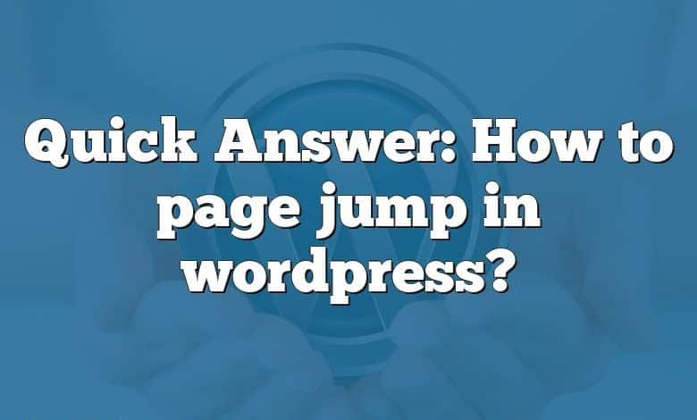 Quick Answer: How to page jump in wordpress?