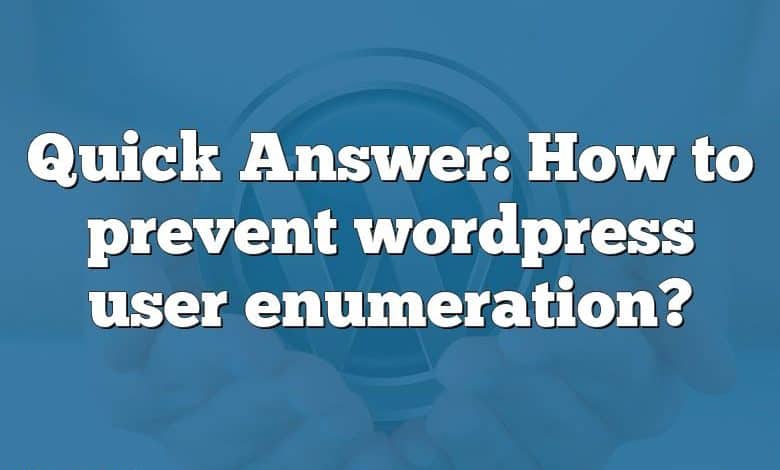 Quick Answer: How to prevent wordpress user enumeration?