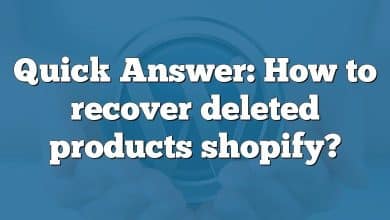 Quick Answer: How to recover deleted products shopify?