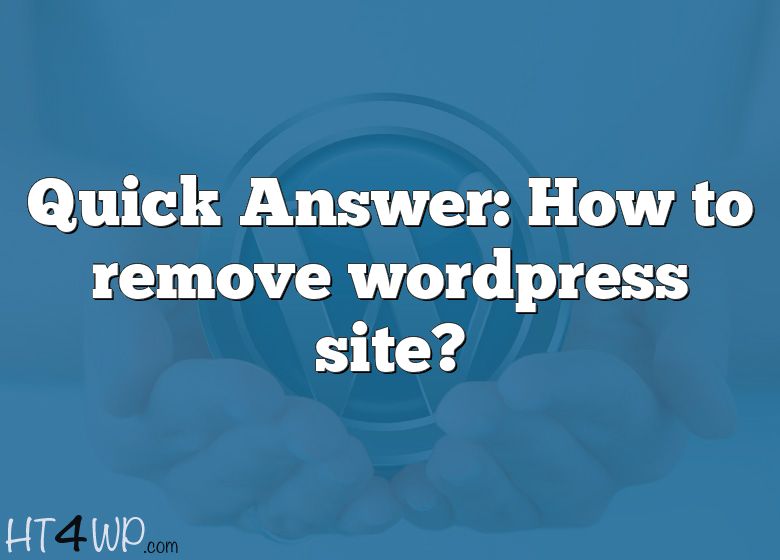 quick-answer-how-to-remove-wordpress-site