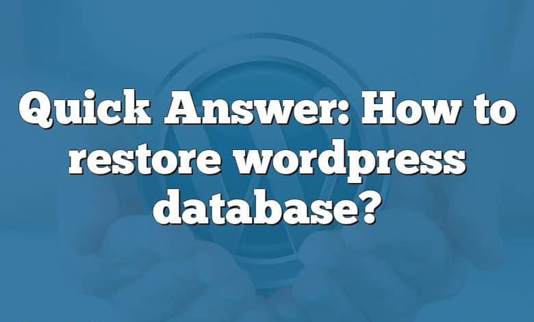 Quick Answer: How to restore wordpress database?