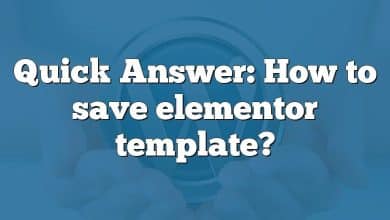 Quick Answer: How to save elementor template?