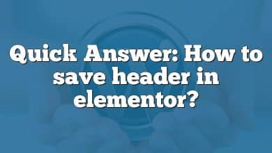 Quick Answer: How to save header in elementor?