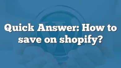 Quick Answer: How to save on shopify?