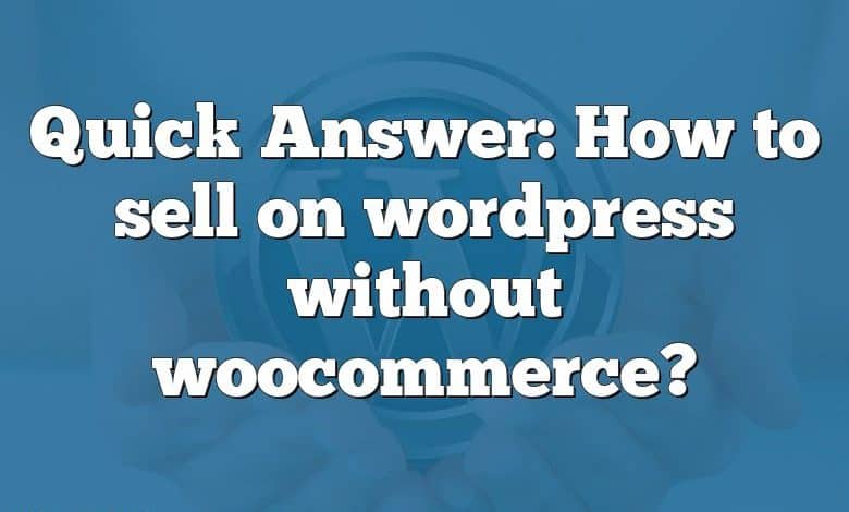 Quick Answer: How to sell on wordpress without woocommerce?