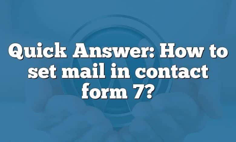 Quick Answer: How to set mail in contact form 7?