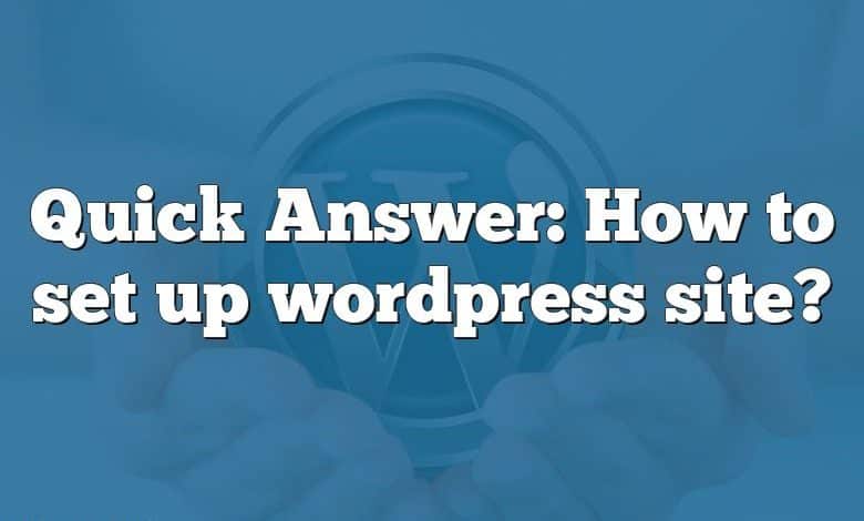 Quick Answer: How to set up wordpress site?