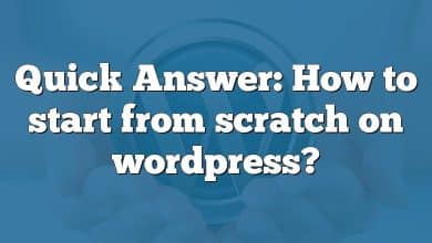 Quick Answer: How to start from scratch on wordpress?