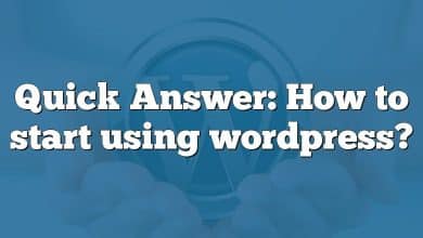 Quick Answer: How to start using wordpress?