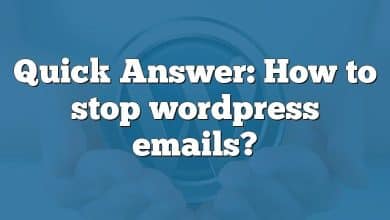 Quick Answer: How to stop wordpress emails?