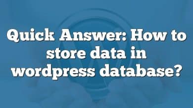 Quick Answer: How to store data in wordpress database?