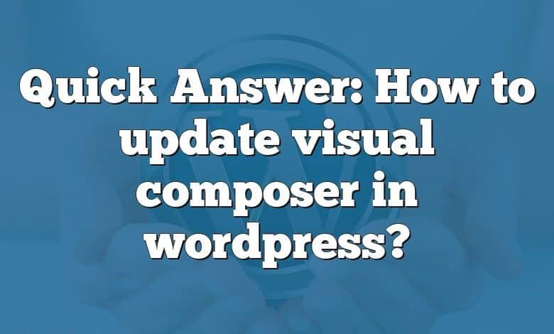 Quick Answer: How to update visual composer in wordpress?